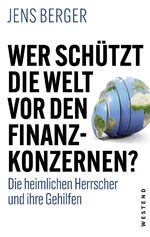 Jens Berger: Wer schützt die Welt vor de