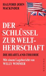 ISBN 9783864892899: Der Schlüssel zur Weltherrschaft - Die Heartland-Theorie mit einem Lagebericht von Willy Wimmer