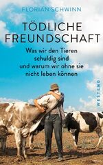 ISBN 9783864893094: Tödliche Freundschaft - Was wir den Tieren schuldig sind und warum wir ohne sie nicht leben können