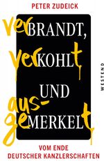 ISBN 9783864893384: Verbrandt, verkohlt und ausgemerkelt – Vom Ende deutscher Kanzlerschaften