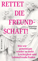 ISBN 9783864893643: Rettet die Freundschaft! - Wie wir gemeinsam wieder zu mehr Leichtigkeit und Lebensfreude finden