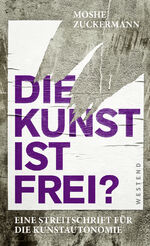 ISBN 9783864893810: Die Kunst ist frei? – Eine Streitschrift für die Kunstautonomie