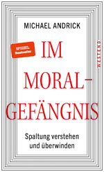 ISBN 9783864894381: Im Moralgefängnis – Spaltung verstehen und überwinden