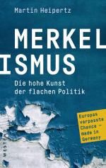 ISBN 9783864894749: Merkelismus | Die hohe Kunst der flachen Politik Europas verpasste Chancen made in Germany | Martin Heipertz | Taschenbuch | 272 S. | Deutsch | 2024 | Westend | EAN 9783864894749