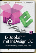 ISBN 9783864901218: E-Books mit InDesign CC - Die Profi-Anleitung für ePub, Mobi & Co.