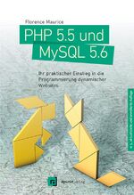 PHP 5.5 und MySQL 5.6 - Ihr praktischer Einstieg in die Programmierung dynamischer Websites