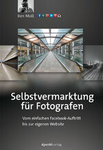 Selbstvermarktung für Fotografen - Vom einfachen Facebook-Auftritt bis zur eigenen Website