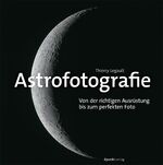 ISBN 9783864902574: Astrofotografie – Von der richtigen Ausrüstung bis zum perfekten Foto