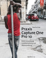 Praxis Capture One Pro 10 - RAW-Entwicklung, Fotobearbeitung, Bildverwaltung