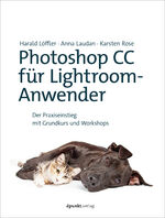 ISBN 9783864904974: Photoshop CC für Lightroom-Anwender - Der Praxiseinstieg mit Grundkurs und Workshops