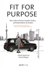 Fit for Purpose - Wie Unternehmen Kunden finden, zufriedenstellen und binden