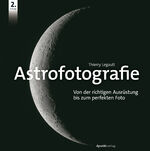 ISBN 9783864906626: Astrofotografie – Von der richtigen Ausrüstung bis zum perfekten Foto