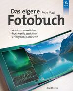 ISBN 9783864906770: Das eigene Fotobuch - Anbieter auswählen, hochwertig gestalten, erfolgreich publizieren