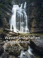 ISBN 9783864909283: Wasserlandschaften fotografieren - Flüsse, Seen und Meer im Wechsel der Jahreszeiten