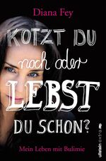 ISBN 9783864930164: Kotzt du noch oder lebst du schon? – Mein Leben mit Bulimie