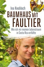 ISBN 9783864930621: Baumhaus mit Faultier - Wie ich mir meinen Lebenstraum in Costa Rica erfüllte