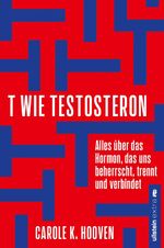 ISBN 9783864931710: T wie Testosteron - Alles über das Hormon, das uns beherrscht, trennt und verbindet | Die neuesten wissenschaftlichen Erkenntnisse und wie wir sie uns zu Nutze machen können.