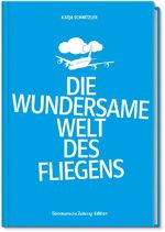 ISBN 9783864971143: Die wundersame Welt des Fliegens