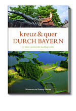ISBN 9783864973376: Kreuz und quer durch Bayern – 21 überraschende Ausflugsziele