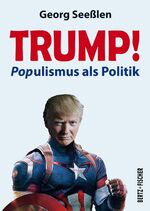 Trump! - POPulismus als Politik