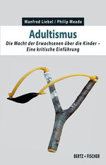 ISBN 9783865057686: Adultismus - Die Macht der Erwachsenen über die Kinder. Eine kritische Einführung