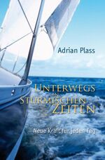 ISBN 9783865062413: Unterwegs in stürmischen Zeiten - Neue Kraft für jeden Tag