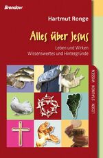 Alles über Jesus - Leben und Werk ; Wissenswertes und Hintergründe