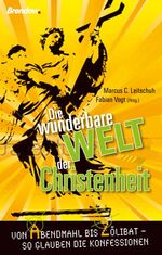 ISBN 9783865062987: Die wunderbare Welt der Christenheit - Von Abendmahl bis Zölibat - so glauben die Konfessionen