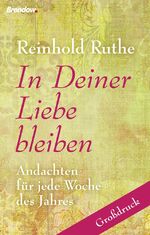 ISBN 9783865063793: In Deiner Liebe bleiben - Andachten für jede Woche des Jahres