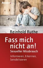 Fass mich nicht an! – Sexueller Missbrauch. Informieren, Erkennen, Sensibilisieren