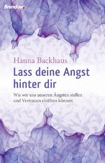 ISBN 9783865068972: Lass deine Angst hinter dir - Wie wir uns unseren Ängsten stellen und Vertrauen einüben können