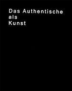 ISBN 9783865164254: Das Authentische als Kunst