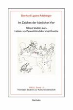 ISBN 9783865250902: Im Zeichen der köstlichen Vier - Kleine Studien zum Liebes- und Sexualitätsdiskurs bei Goethe