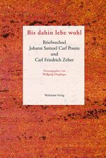 ISBN 9783865255457: Bis dahin lebe wohl - Briefwechsel Johann Samuel Carl Possin und Carl Friedrich Zelter