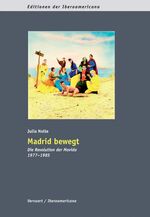 ISBN 9783865274083: Madrid bewegt : die Revolution der Movida , 1977 - 1985 (Geschichte und Gesellschaft 13) Iberoamericana / Editionen der Ibero-Americana / Serie C /