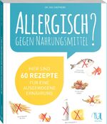 ISBN 9783865281456: Allergisch gegen Nahrungsmittel? - Hier sind 60 Rezepte für eine ausgewogene Ernährung (ohne Gluten, Weizen, Milchprodukte, Ei, Nüsse, Samen, Fische, Meeresfrüchte und Soja)