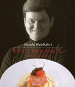 ISBN 9783865282767: Kunst und Magie in der Küche: Kleine Geheimnisse des großen Kochs. Ausgezeichnet als Kochbuch des Monats Wohlfahrt, Harald