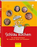 Schlau kochen – Ein Entdeckerkochbuch für neugierige Kinder und Erwachsene