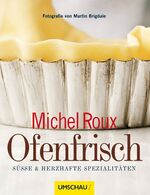 ISBN 9783865286567: Ofenfrisch: Süße & herzhafte Spezialitäten von Michel Roux, Martin Brigdale und Jutta Profijt Ein verführerischer Duft nach ofenfrischem Gebäck, der die Küche durchzieht was gibt es Besseres? Dass es