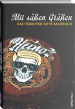 ISBN 9783865286987: Heino: Mit süßen Grüßen - Das verboten gute Backbuch