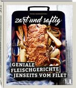 ISBN 9783865288394: zart und saftig - Geniale Fleischgerichte jenseits vom Filet