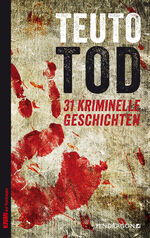 ISBN 9783865323798: Teutotod - 31 Kriminelle Geschichten