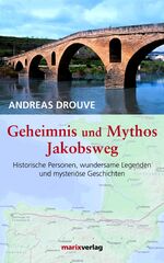 ISBN 9783865391711: Geheimnis und Mythos Jakobsweg - Historische Personen, wundersame Legenden und mystriöse Geschichten