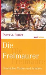 ISBN 9783865399489: Die Freimaurer | Geschichte, Mythos und Symbole | Dieter A. Binder | Buch | marixwissen | 192 S. | Deutsch | 2015 | Marix Verlag | EAN 9783865399489