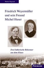 ISBN 9783865400420: Friedrich Weyermüller und sein Freund Michel Huser - Zwei lutherische Bekenner aus dem Elsass