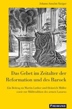 ISBN 9783865401199: Das Gebet im Zeitalter der Reformation und des Barock - Ein Beitrag zu Martin Luther und Heinrich Müller sowie zur Bildtradition des armen Lazarus