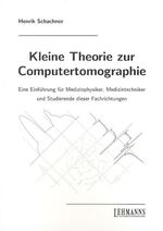 ISBN 9783865411501: Kleine Theorie zur Computertomographie – Eine Einfuehrung fuer Medizinphysiker, Medizintechniker und Studierende dieser Fachrichtungen