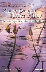 ISBN 9783865470072: Klare Quelle - Tiefer Fluss: Die ursprünglichen Lehren des Buddha (Edition Buddha Direkt)