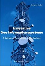 ISBN 9783865501721: Innovative Geo-Informationssysteme – Entwicklung, Einsatzfelder, Erfolgsfaktoren