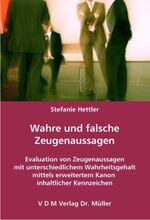 Wahre und falsche Zeugenaussagen – Evaluation von Zeugenaussagen mit unterschiedlichem Wahrheitsgehalt mittels erweitertem Kanon inhaltlicher Kennzeichen